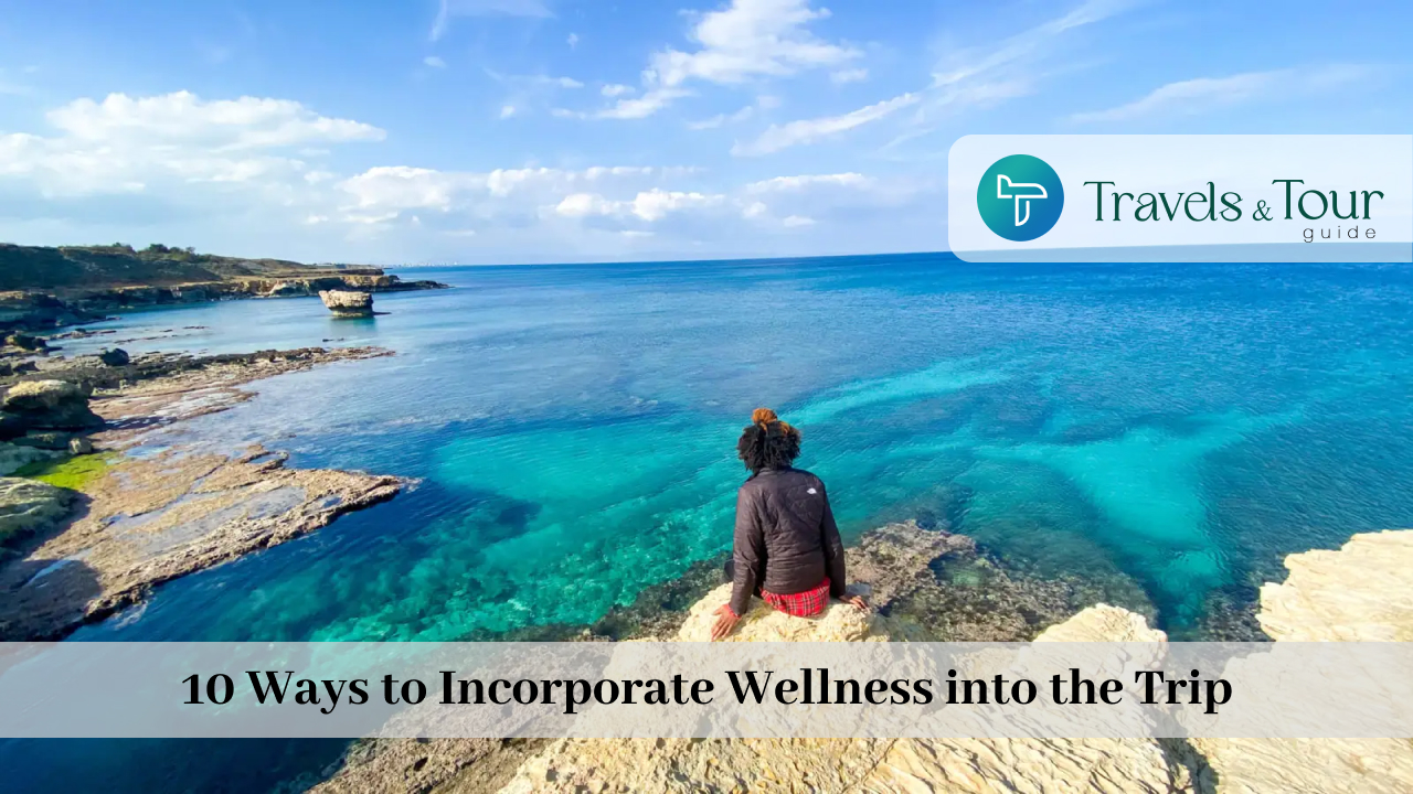 10 Ways to Incorporate Wellness into the Trip