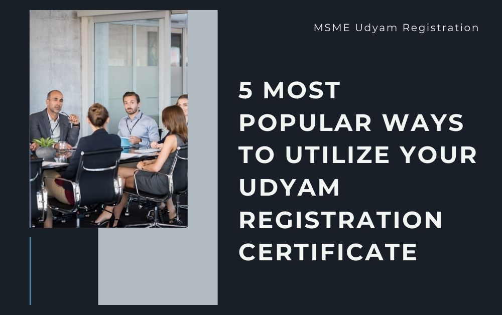 5 Most Popular Ways to Utilize Your Udyam Registration Certificate