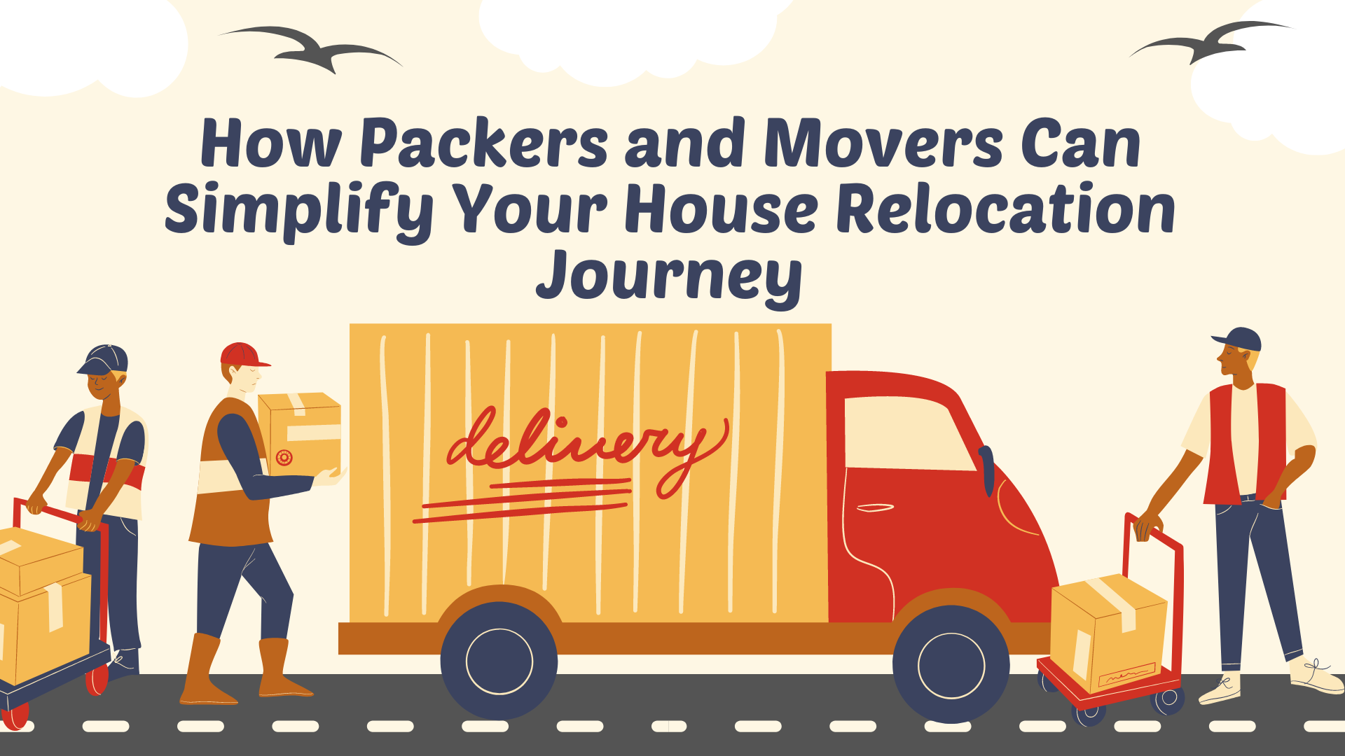 How Packers and Movers Can Simplify Your House Relocation Journey