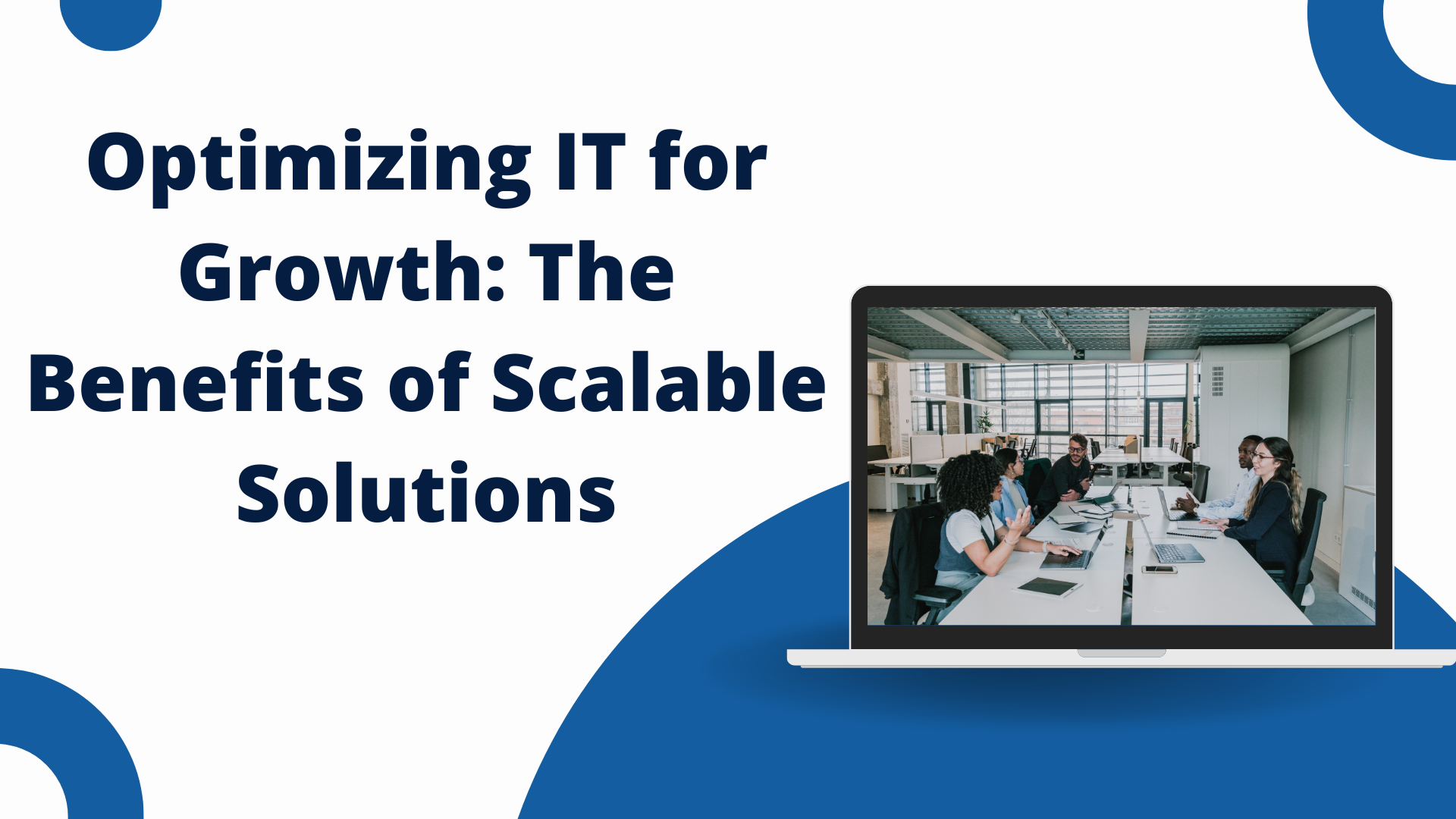 Optimizing IT for Growth: The Benefits of Scalable Solutions